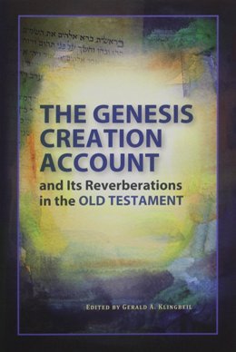 Genesis Creation Account and Its Reverberations in the Old Testament: ON SALE