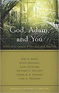 God, Adam, and You: Biblical Creation Defended and Applied: NEW!